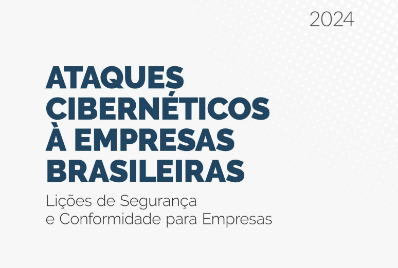 Ataques cibernéticos à empresas brasileiras. Lições de segurança e conformidade para empresas.